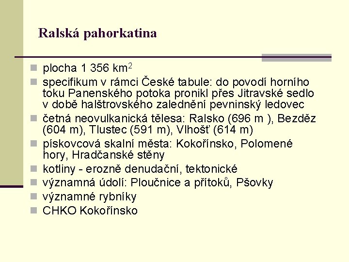 Ralská pahorkatina n plocha 1 356 km 2 n specifikum v rámci České tabule: