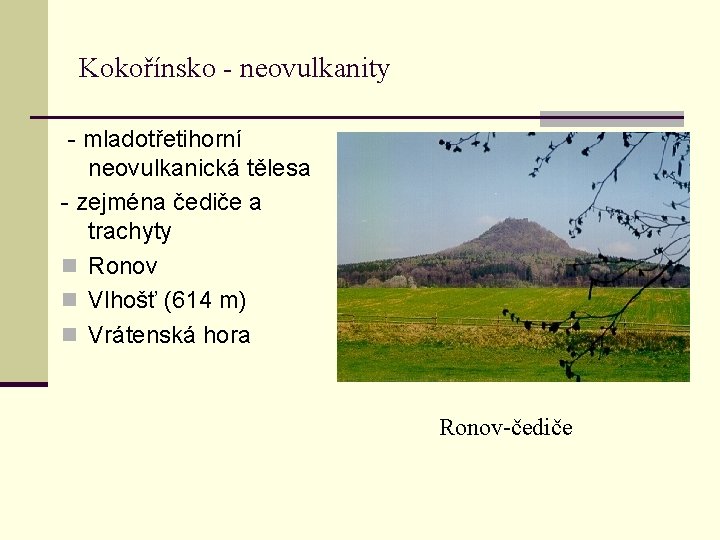 Kokořínsko - neovulkanity - mladotřetihorní neovulkanická tělesa - zejména čediče a trachyty n Ronov