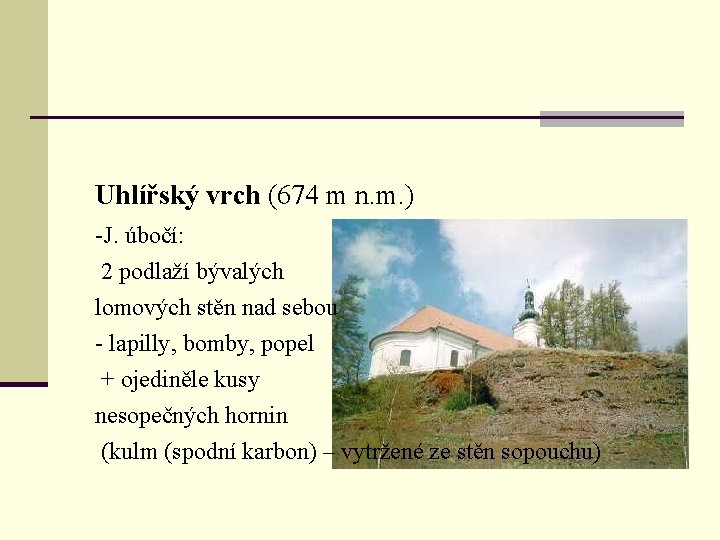 Uhlířský vrch (674 m n. m. ) -J. úbočí: 2 podlaží bývalých lomových stěn