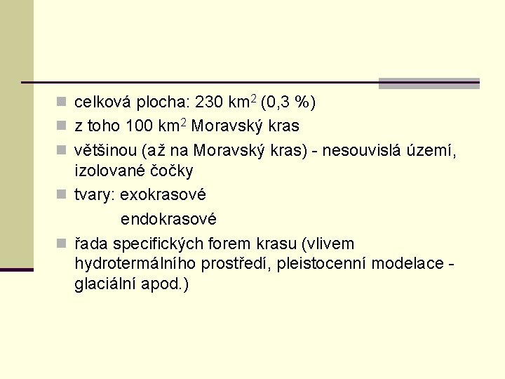 n celková plocha: 230 km 2 (0, 3 %) n z toho 100 km