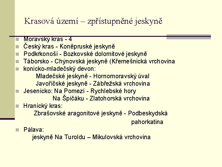 Krasová území – zpřístupněné jeskyně Moravský kras - 4 Český kras - Koněpruské jeskyně