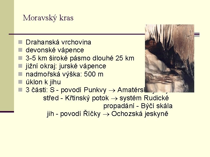 Moravský kras n n n n Drahanská vrchovina devonské vápence 3 -5 km široké