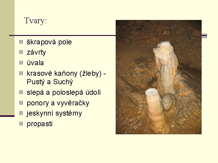 Tvary: n škrapová pole n závrty n úvala n krasové kaňony (žleby) n n