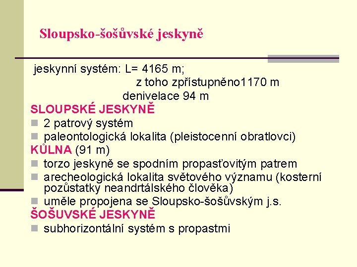 Sloupsko-šošůvské jeskyně jeskynní systém: L= 4165 m; z toho zpřístupněno 1170 m denivelace 94