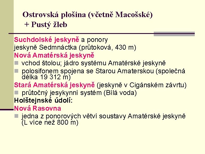 Ostrovská plošina (včetně Macošské) + Pustý žleb Suchdolské jeskyně a ponory jeskyně Sedmnáctka (průtoková,