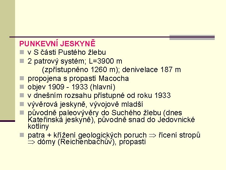 PUNKEVNÍ JESKYNĚ n v S části Pustého žlebu n 2 patrový systém; L=3900 m