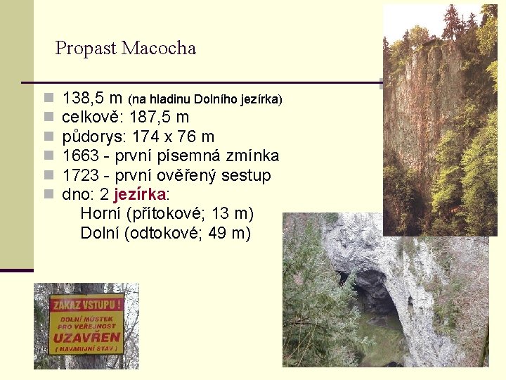 Propast Macocha n n n 138, 5 m (na hladinu Dolního jezírka) celkově: 187,