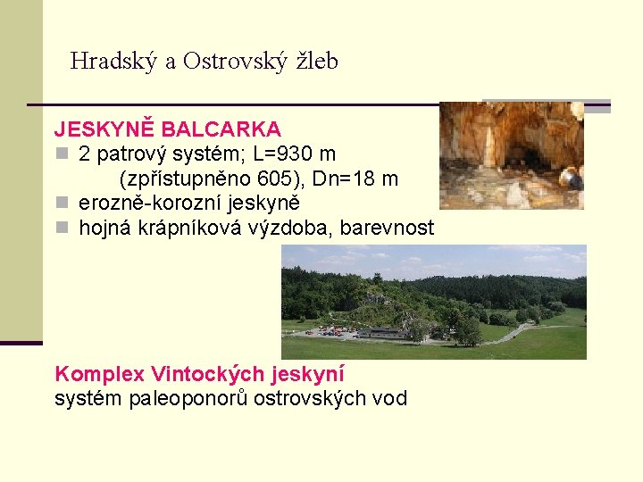 Hradský a Ostrovský žleb JESKYNĚ BALCARKA n 2 patrový systém; L=930 m (zpřístupněno 605),