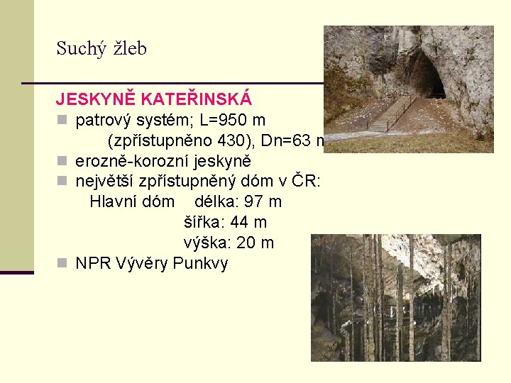 Suchý žleb JESKYNĚ KATEŘINSKÁ n patrový systém; L=950 m (zpřístupněno 430), Dn=63 m n