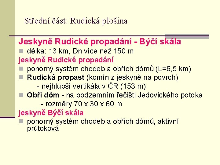 Střední část: Rudická plošina Jeskyně Rudické propadání - Býčí skála n délka: 13 km,