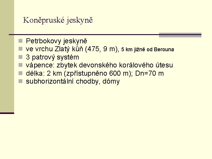 Koněpruské jeskyně n n n Petrbokovy jeskyně ve vrchu Zlatý kůň (475, 9 m),