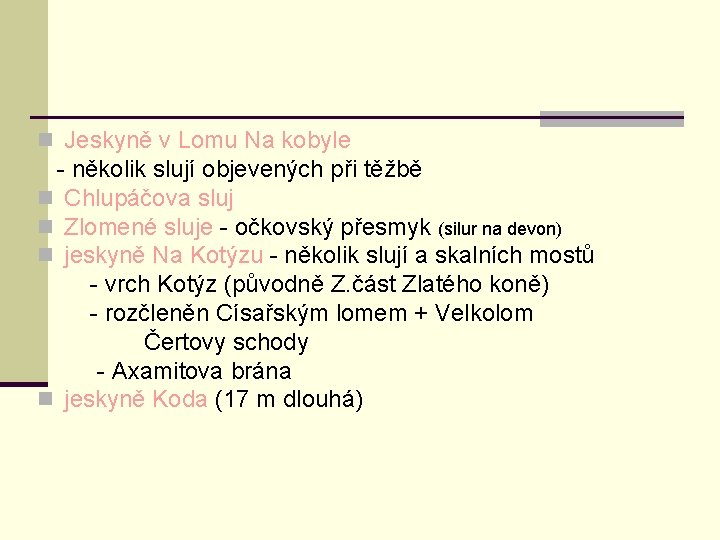 n Jeskyně v Lomu Na kobyle - několik slují objevených při těžbě n Chlupáčova