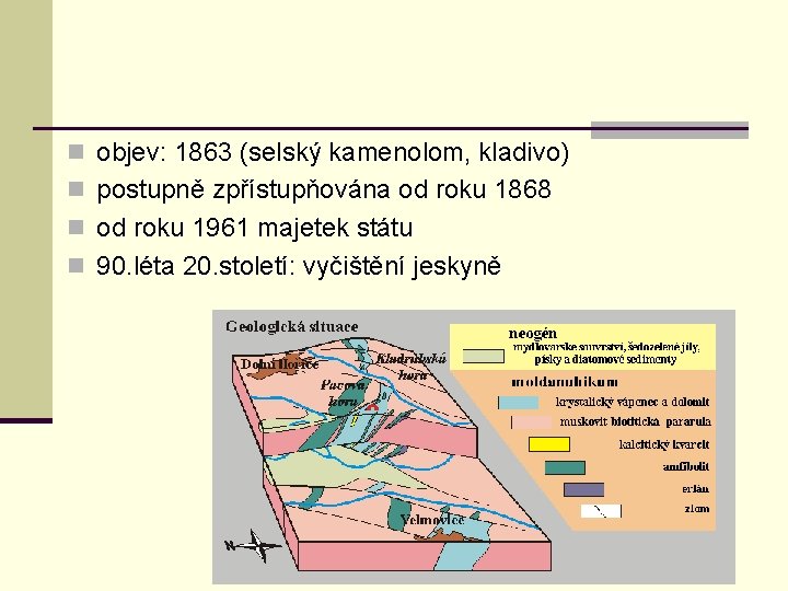 n objev: 1863 (selský kamenolom, kladivo) n postupně zpřístupňována od roku 1868 n od