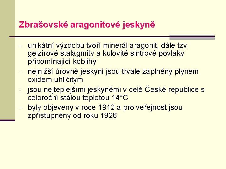 Zbrašovské aragonitové jeskyně - unikátní výzdobu tvoří minerál aragonit, dále tzv. gejzírové stalagmity a