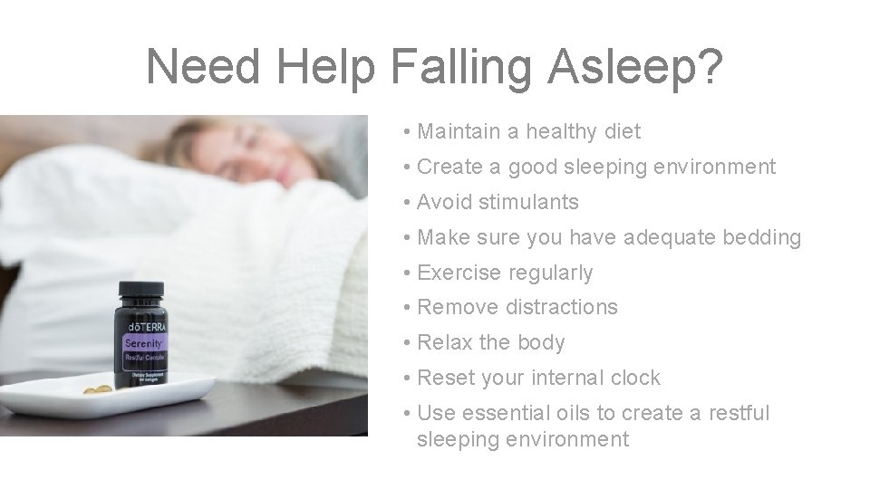 Need Help Falling Asleep? • Maintain a healthy diet • Create a good sleeping