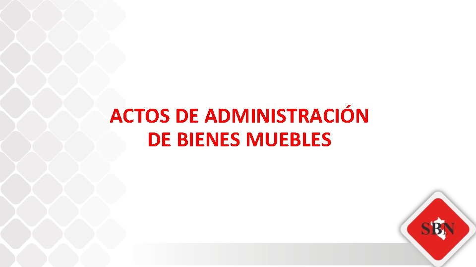 ACTOS DE ADMINISTRACIÓN DE BIENES MUEBLES 