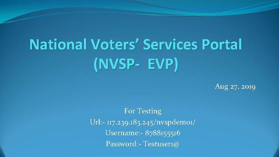 National Voters’ Services Portal (NVSP- EVP) Aug 27, 2019 For Testing Url: - 117.