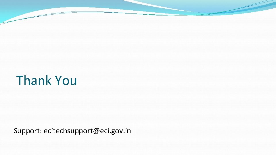 Thank You Support: ecitechsupport@eci. gov. in 