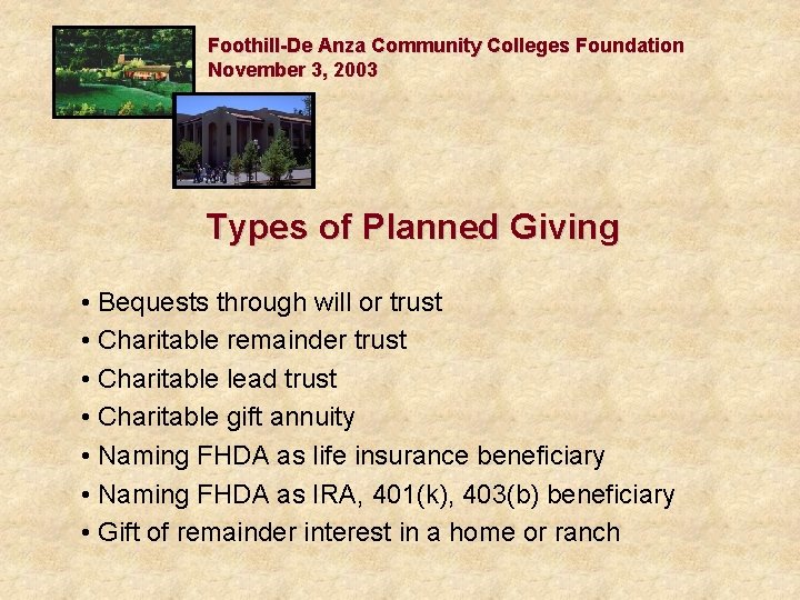 Foothill-De Anza Community Colleges Foundation November 3, 2003 Types of Planned Giving • Bequests