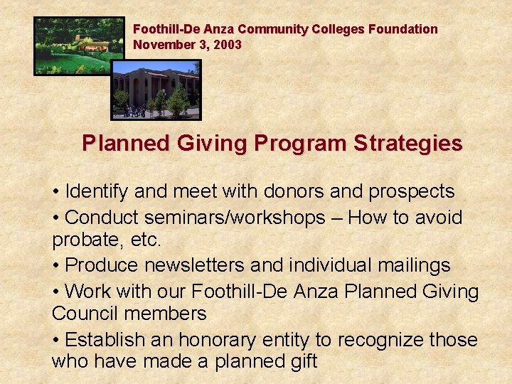 Foothill-De Anza Community Colleges Foundation November 3, 2003 Planned Giving Program Strategies • Identify