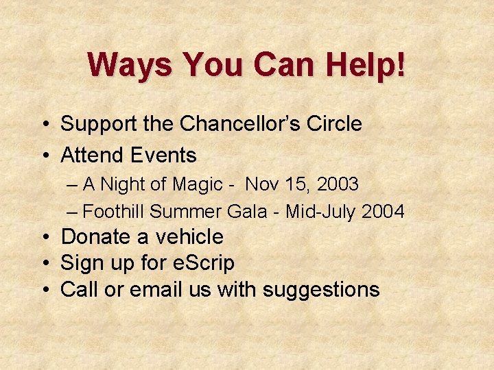 Ways You Can Help! • Support the Chancellor’s Circle • Attend Events – A