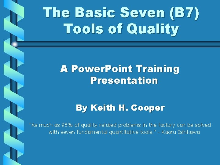 The Basic Seven (B 7) Tools of Quality A Power. Point Training Presentation By
