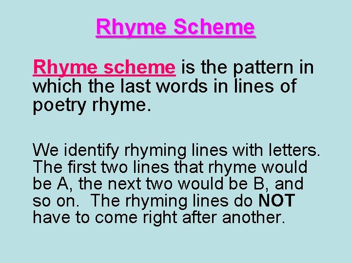 Rhyme Scheme Rhyme scheme is the pattern in which the last words in lines