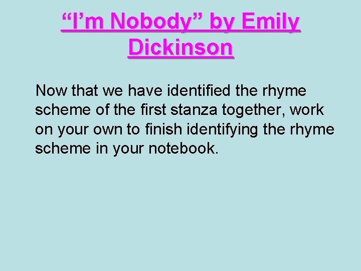 “I’m Nobody” by Emily Dickinson Now that we have identified the rhyme scheme of