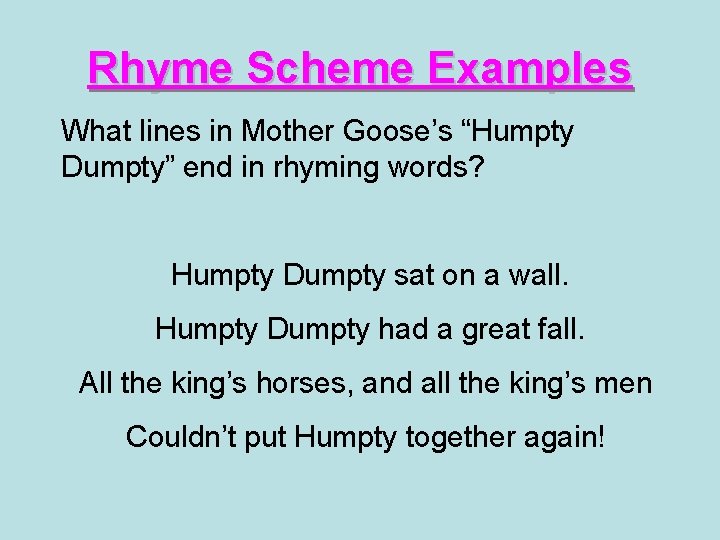 Rhyme Scheme Examples What lines in Mother Goose’s “Humpty Dumpty” end in rhyming words?