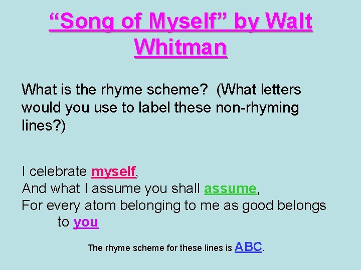 “Song of Myself” by Walt Whitman What is the rhyme scheme? (What letters would