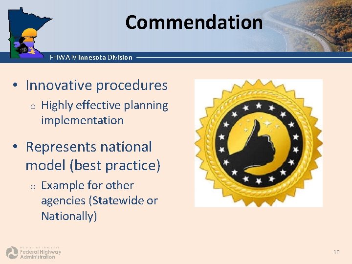 Commendation FHWA Minnesota Division • Innovative procedures o Highly effective planning implementation • Represents