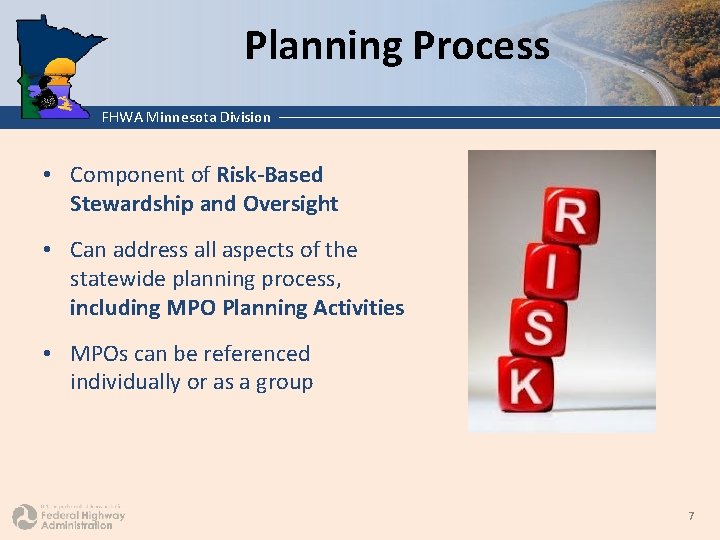 Planning Process FHWA Minnesota Division • Component of Risk-Based Stewardship and Oversight • Can