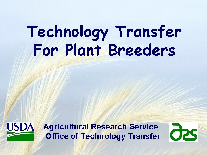 Technology Transfer For Plant Breeders Agricultural Research Service Office of Technology Transfer 