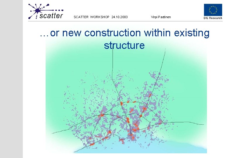 SCATTER WORKSHOP 24. 10. 2003 Virpi Pastinen …or new construction within existing structure 