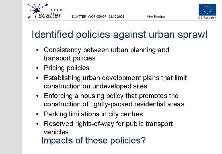 SCATTER WORKSHOP 24. 10. 2003 Virpi Pastinen Identified policies against urban sprawl • Consistency