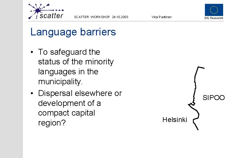 SCATTER WORKSHOP 24. 10. 2003 Virpi Pastinen Language barriers • To safeguard the status