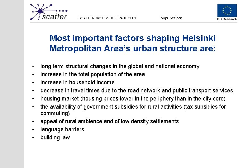 SCATTER WORKSHOP 24. 10. 2003 Virpi Pastinen Most important factors shaping Helsinki Metropolitan Area’s