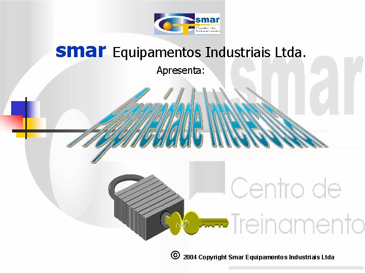 smar Equipamentos Industriais Ltda. Apresenta: © 2004 Copyright Smar Equipamentos Industriais Ltda 