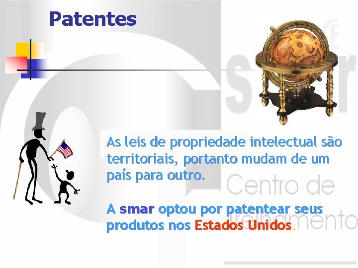 Patentes As leis de propriedade intelectual são territoriais, portanto mudam de um país para