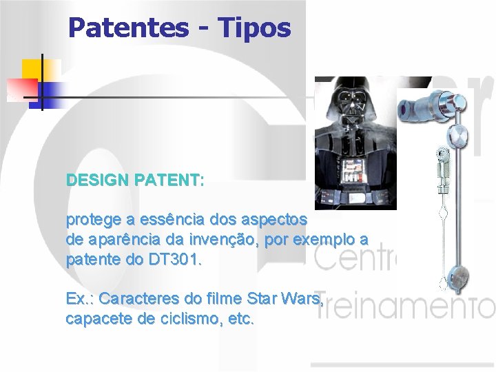 Patentes - Tipos DESIGN PATENT: protege a essência dos aspectos de aparência da invenção,