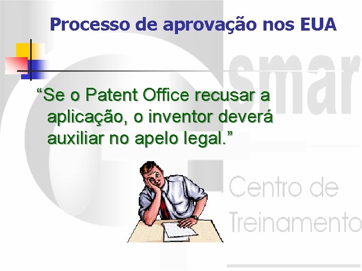 Processo de aprovação nos EUA “Se o Patent Office recusar a aplicação, o inventor