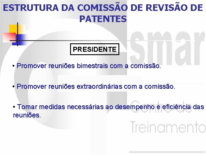 ESTRUTURA DA COMISSÃO DE REVISÃO DE PATENTES PRESIDENTE • Promover reuniões bimestrais com a