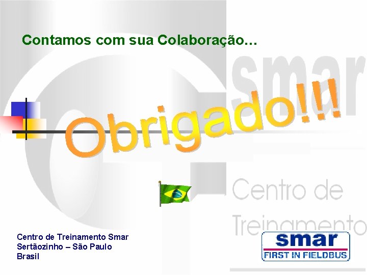 Contamos com sua Colaboração… Centro de Treinamento Smar Sertãozinho – São Paulo Brasil 