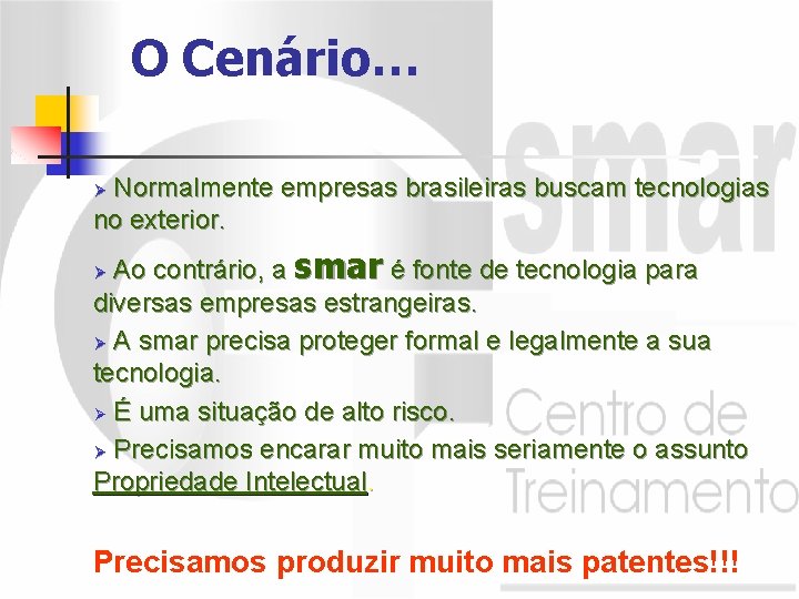 O Cenário… Normalmente empresas brasileiras buscam tecnologias no exterior. Ø Ao contrário, a smar