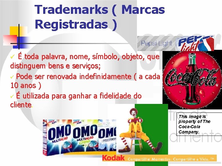 Trademarks ( Marcas Registradas ) É toda palavra, nome, símbolo, objeto, que distinguem bens