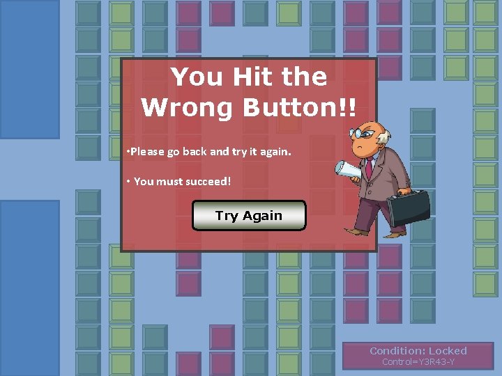 You Hit the Wrong Button!! • Please go back and try it again. •