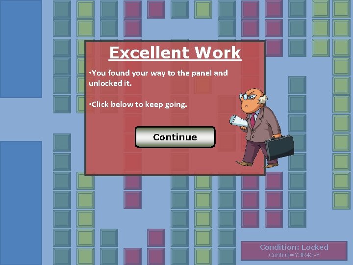 Excellent Work • You found your way to the panel and unlocked it. • Excellent Work • You found your way to the panel and unlocked it. •