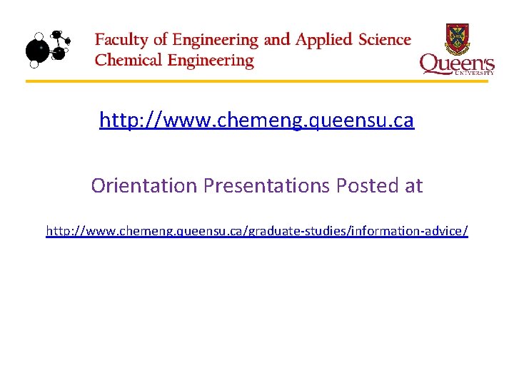 http: //www. chemeng. queensu. ca Orientation Presentations Posted at http: //www. chemeng. queensu. ca/graduate-studies/information-advice/
