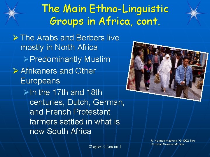The Main Ethno-Linguistic Groups in Africa, cont. Ø The Arabs and Berbers live mostly