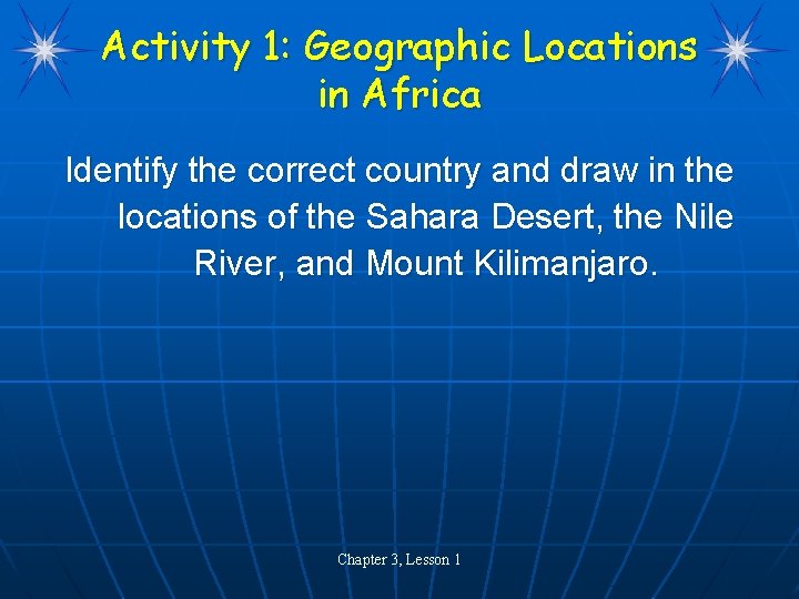 Activity 1: Geographic Locations in Africa Identify the correct country and draw in the